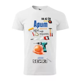   Póló Ha az én apum nem tudja megszerelni  mintával - Fehér