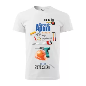   Póló Ha az én keresztapum nem tudja megszerelni  mintával - Fehér