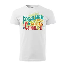 Póló Fogalmam sincs mit csinálok  mintával - Fehér