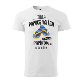 Póló Eddig is papucs voltam mintával - Fehér