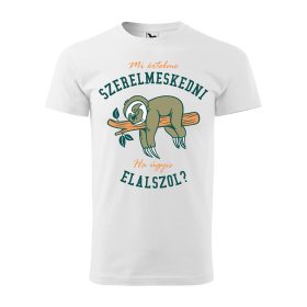 Póló Mi értelme szerelmeskedni mintával - Fehér