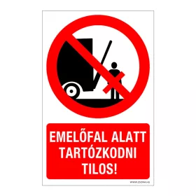   Emelőfal alatt tartózkodni tilos!  Öntapadós matrica 160x100 mm